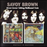 Savoy Brown - Street Corner Talking / Hellbound Train '2006