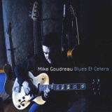 Mike Goudreau - Blues Et Cetera '2009