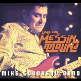 Mike Goudreau Band - Time For Messin' Around '2013 - Album