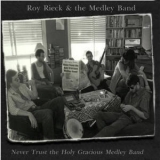 Roy Rieck & The Medley Band - Never Trust The Holy Gracious Medley Band '2009