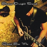 Shane Dwight Band - Come See Me '2003
