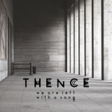 Thence - We Are Left With A Song '2016