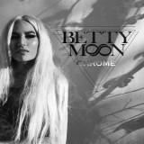 Betty Moon - Chrome '2017