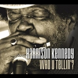 Harrison Kennedy - Who U Tellin'? '2017