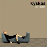 Kyskas - Don't Disturb '2005