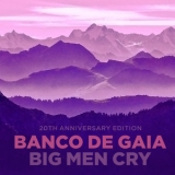 Banco De Gaia - Big Men Cry (20th Anniversary Edition) (CD1) '2017 - Album