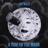 Jeff Mills - A Trip To The Moon '2017 - Album