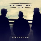 Future Lied To Us - Presence '2018