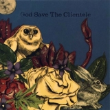 The Clientele - God Save The Clientele '2007