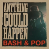 Bash & Pop - Anything Could Happen '2017