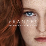 Frances - Things I've Never Said (deluxe) '2017