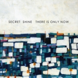 Secret Shine - There Is Only Now '2017