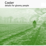 Cooler - Details For Gloomy People '2007