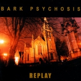 Bark Psychosis - Replay '2004