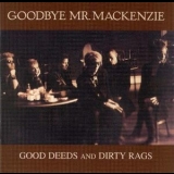 Goodbye Mr. Mackenzie - Good Deeds And Dirty Rags '1989