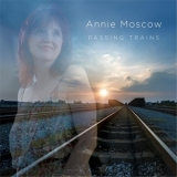 Annie Moscow - Passing Trains '2017