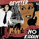Geyster - No Kiddin' '2009