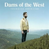 Dams Of The West - Youngish American '2017