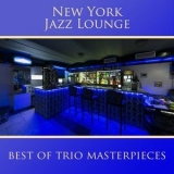 New York Jazz Lounge - Best Of Trio Masterpieces '2017