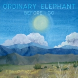 Ordinary Elephant - Before I Go '2017