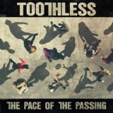 Toothless - The Pace Of The Passing '2017