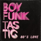 Boy Funktastic - 80's Love '2018 - Album