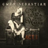 Gwen Sebastian - Once Upon A Time In The West: Act I '2017