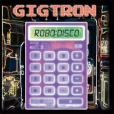 Gigtron - Robo: Disco '2018