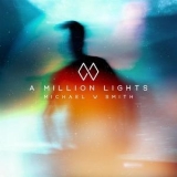 Michael W Smith - A Million Lights '2018