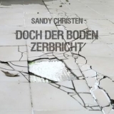 Sandy Christen - Doch Der Boden Zerbricht '2018