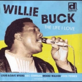 Willie Buck - The Life I Love '2010