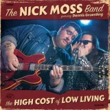 The Nick Moss Band Feat. Dennis Gruenling - The High Cost Of Low Living '2018