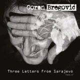 Goran Bregovic - Three Letters From Sarajevo (Deluxe) '2018 - Album