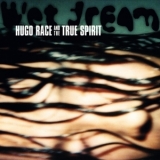 Hugo Race & True Spirit - Wet Dream '1997