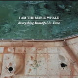 I Am The Manic Whale - Everything Beautiful In Time '2015