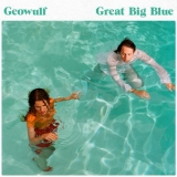 Geowulf - Great Big Blue '2018