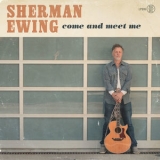 Sherman Ewing - Come And Meet Me '2018