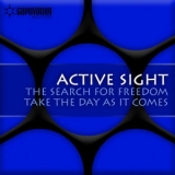 Active Sight - The Search For Freedom, Take The Day As It Comes  '2003