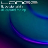 Lange Feat. Betsie Larkin - All Around Me EP '2010