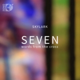 Skylark Vocal Ensemble - Seven Words From The Cross '2018