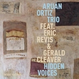 Aruán Ortiz Trio - Hidden Voices '2016 - Album