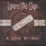Ingore The Sign - A Line To Cross '2018