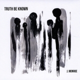 James Monroe - Truth Be Known '2018