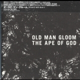 Old Man Gloom - The Ape Of God  '2014