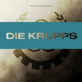 Die Krupps - Too Much History - Vol. 2 - The Metal Years '2008