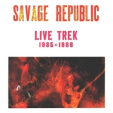 Savage Republic - Live Trek 1985-1986 '1987
