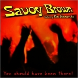 Savoy Brown - You Should Have Been There! (feat. Kim Simmonds) '2018 - Album