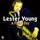 Lester Young - A Foggy Day '2018
