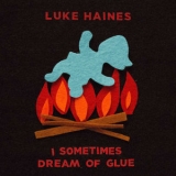 Luke Haines - I Sometimes Dream Of Glue '2018 - Album