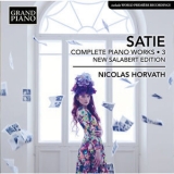 Nicolas Horvath - Satie: Complete Piano Works, Vol. 3 (New Salabert Edition) '2018